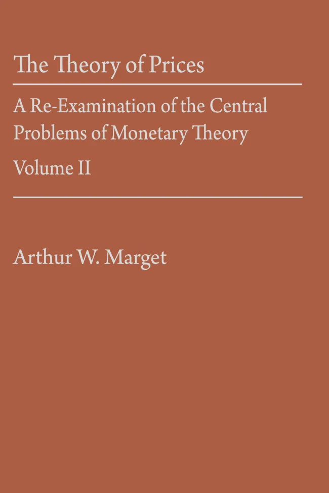 The Theory of Prices: A Re-Examination of the Central Problems of Monetary Theory Vol. II by Arthur W. Marget